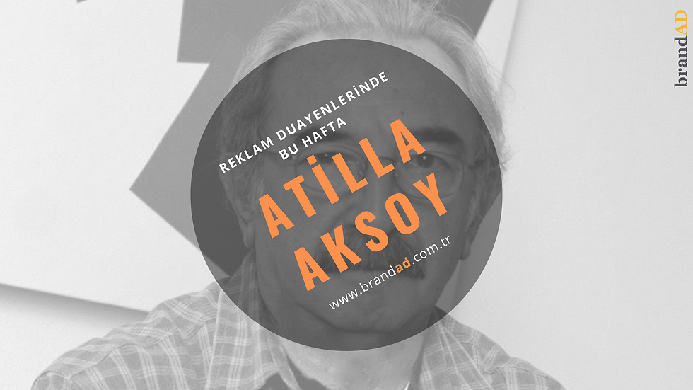 Atilla Aksoy / Reklam Duayenleri