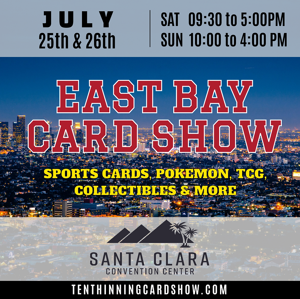EAST BAY CARD SHOW - JUL 25 & 26 