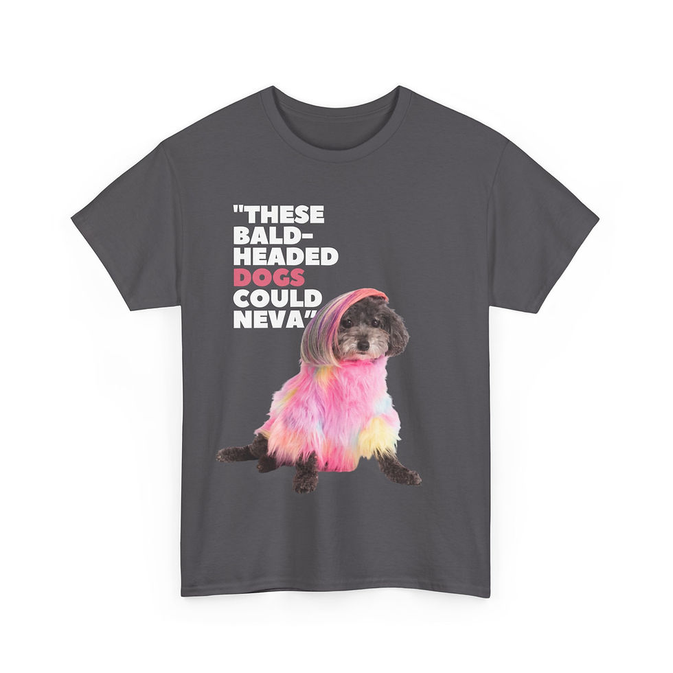 Thumbnail: THESE BALD-HEADED DOGS COULD NEVA (Princess Only/White Letters) Unisex Tee