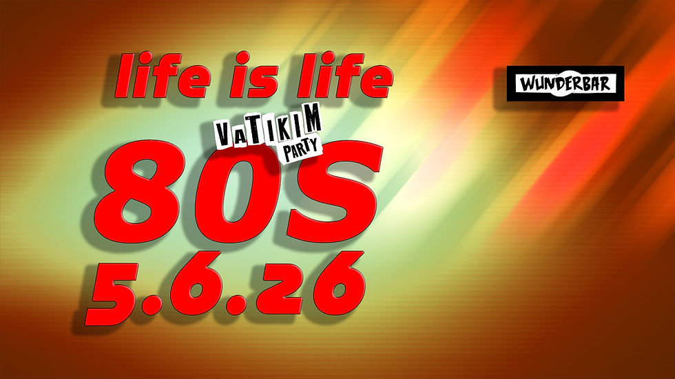 LIFE IS LIFE 80s @ wunderbar