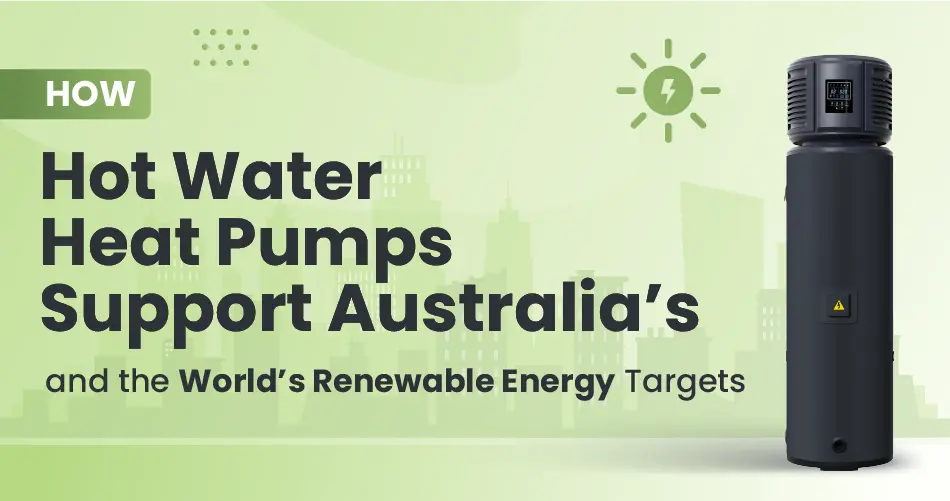 How Hot Water Heat Pumps Support Australia’s and the World’s Renewable Energy Targets