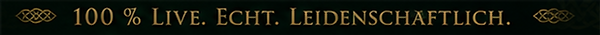 100 % live, echt und leidenschaftlich
