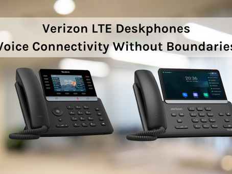 Verizon LTE Deskphones: Voice Connectivity Without Boundaries