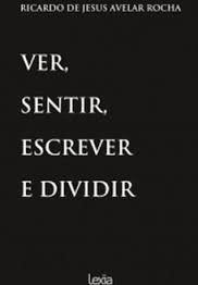 Ver, Sentir, Escrever e Dividir.