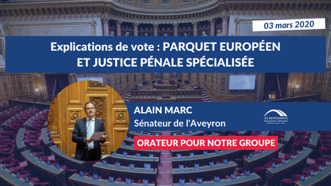 Alain MARC : Expl. de vote sur le PJL relatif au Parquet européen et à la justice pénale spécialisée