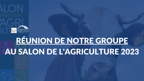Réunion décentralisée de notre Groupe au Salon International de l'Agriculture 2023