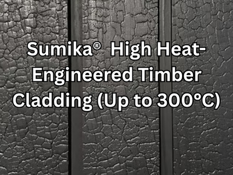 Sumika® Heat-Engineered Timber Cladding (Up to 300°C) A High-Performance Alternative to Heavy Charred Timber Cladding