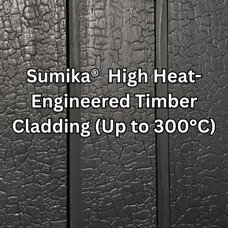 Sumika® Heat-Engineered Timber Cladding (Up to 300°C) A High-Performance Alternative to Heavy Charred Timber Cladding