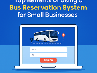 Top Benefits of Using a Bus Reservation System for Small Businesses