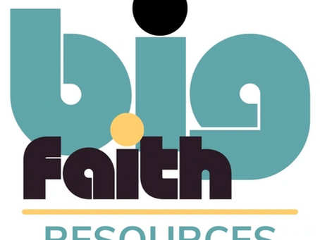 A Note From Big Faith Resources