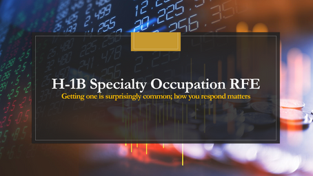 H-1B Specialty Occupation RFE. Getting One is Surprisingly Common; How You Respond Matters.