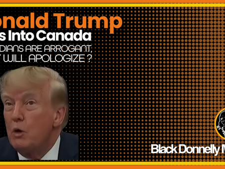 Donald Trump "Canadians are arrogant, they will apologize" ?