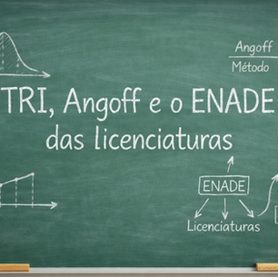 TRI, Angoff e a nova avaliação docente: o que realmente mudou no ENADE das licenciaturas