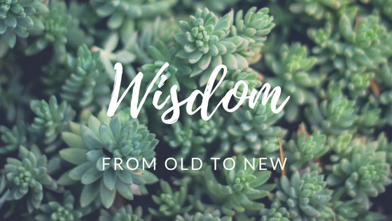 Wisdom... From Old to New