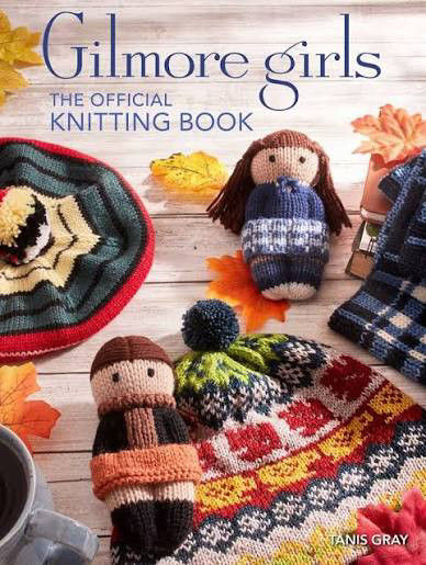 Thumbnail: Gilmore Girls The Official Knitting Book - by Tanis Gray