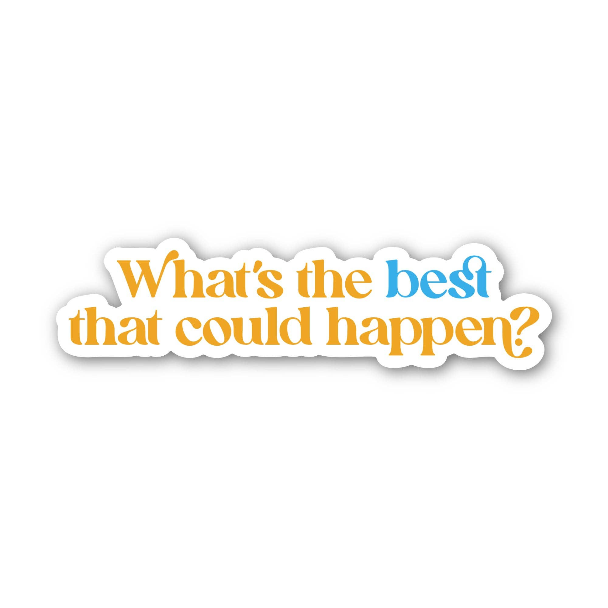 "What's the Best That Could Happen?" Sticker - TEXT