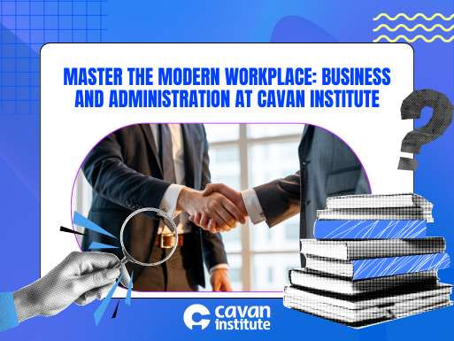 Master the Modern Workplace: Business and Administration at Cavan Institute
