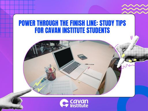 Power Through the Finish Line: Study Tips for Cavan Institute Students