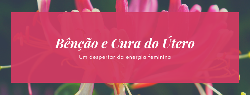 Bênção e Cura do Útero