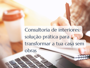 Consultoria de interiores: solução prática para transformar a tua casa sem obras