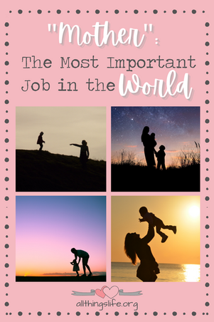 "Mother": The Most Important Job in the World