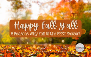 Happy Fall Y'all - 8 Reasons Why Fall is the Best Season