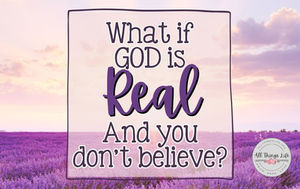 What if God is Real and You Don't Believe?