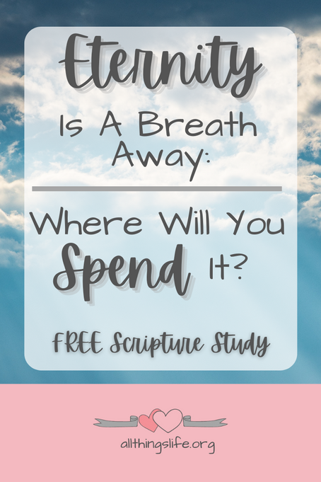 Eternity Is A Breath Away: Where Will You Spend It?