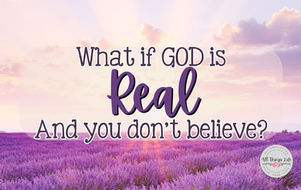 What if God is real and you don't believe?