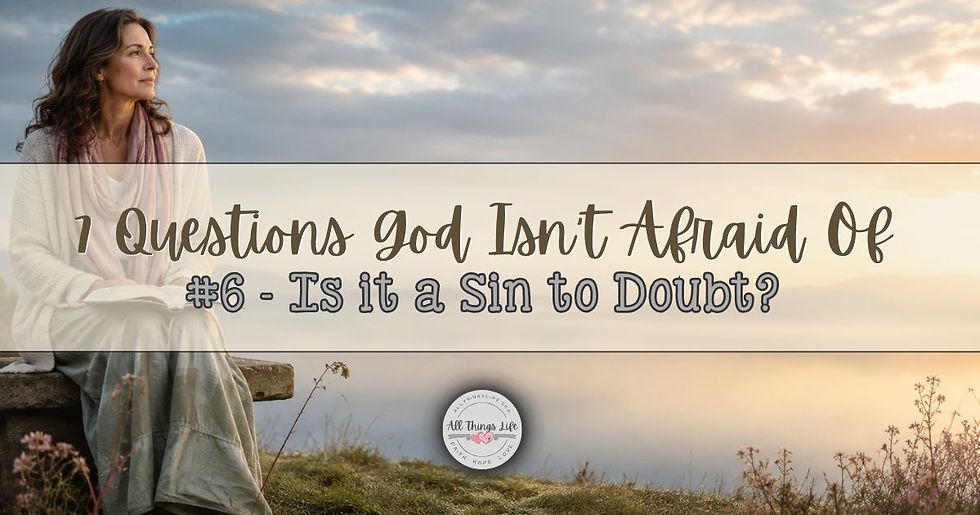 7 Questions God Isn't Afraid Of: Question 6 - Is it a Sin to Doubt?