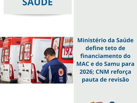 Ministério da Saúde define teto de financiamento do MAC e do Samu para 2026; CNM reforça pauta de revisão