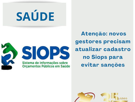 Atenção: novos gestores precisam atualizar cadastro no Siops para evitar sanções