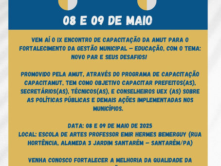 VEM AÍ O IX ENCONTRO DE CAPACITAÇÃO DA AMUT PARA O FORTALECIMENTO DA GESTÃO MUNICIPAL- EDUCAÇÃO