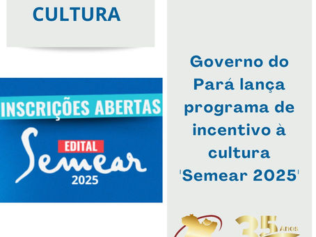 Governo do Pará lança programa de incentivo à cultura 'Semear 2025'