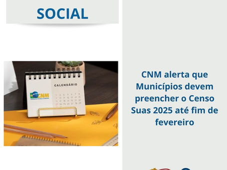 CNM alerta que Municípios devem preencher o Censo Suas 2025 até fim de fevereiro