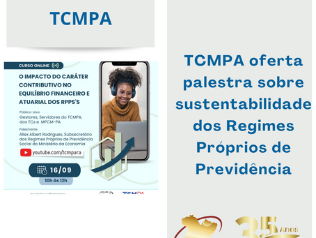 TCMPA oferta palestra para gestores e servidores de Tribunais de Contas de todo o Brasil sobre sustentabilidade dos Regimes Próprios de Previdência