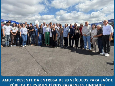 AMUT PRESENTE DA ENTREGA DE 93 VEÍCULOS PARA SAÚDE PÚBLICA DE 75 MUNICÍPIOS PARAENSES, UNIDADES ODONTOLÓGICAS MÓVEIS E EQUIPAMENTOS ODONTOLÓGICOS