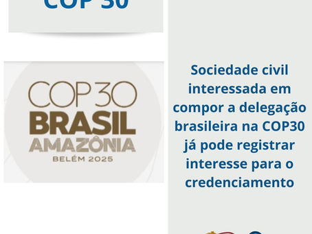 Sociedade civil interessada em compor a delegação brasileira na COP30 já pode registrar interesse para o credenciamento