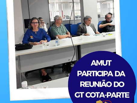 AMUT PARTICIPA DA REUNIÃO DO GRUPO DE TRABALHO COTA PARTE, NA SEFA