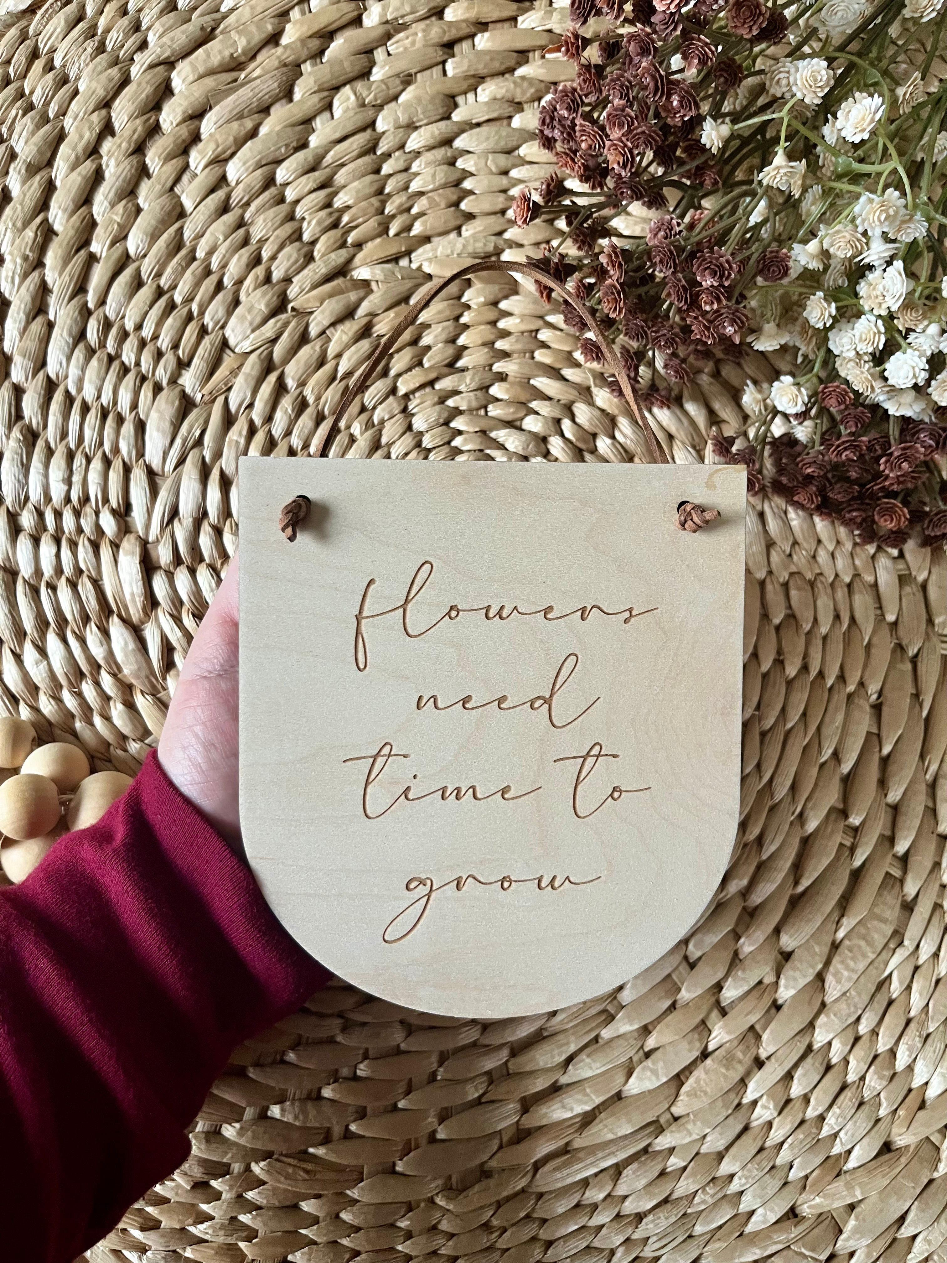 Flowers need time to grow inspirational quote Wooden Mini Sign