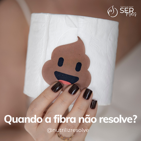 Constipação: Quando a fibra não resolve?