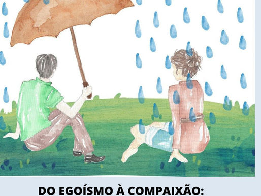 Do Egoísmo à Compaixão: Como Transformar a Essência Humana