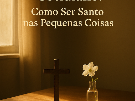🌟 Santidade no Cotidiano: Como Ser Santo nas Pequenas Coisas