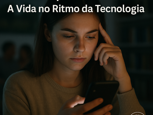 📱 Entre Toques e Conexões: A Vida no Ritmo da Tecnologia