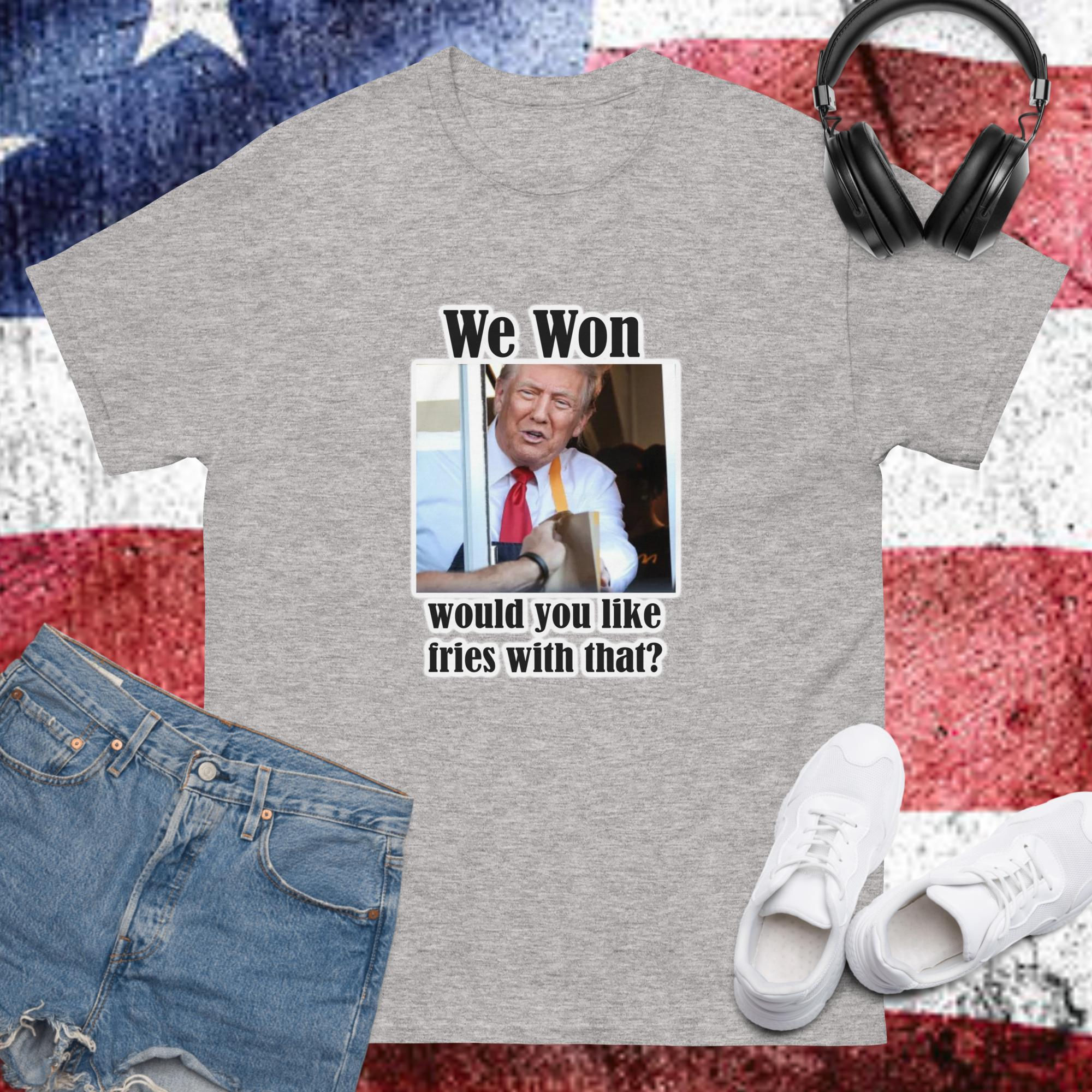 "We Won would you like fries with that?" - Unisex classic tee