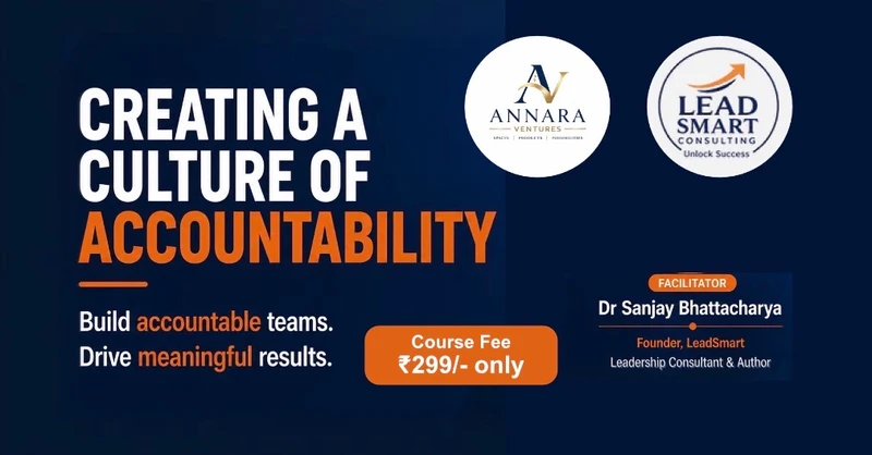 Creating a Culture of Accountability - by Dr. Sanjay Bhattacharya