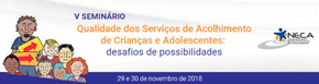 5th Seminar on the Quality of Care Services for Children and Adolescents:  Possibilities and Challen
