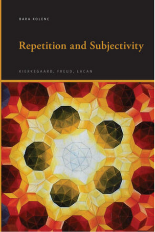 New Book REPETITION AND SUBJECTIVITY: Kierkegaard, Freud, Lacan