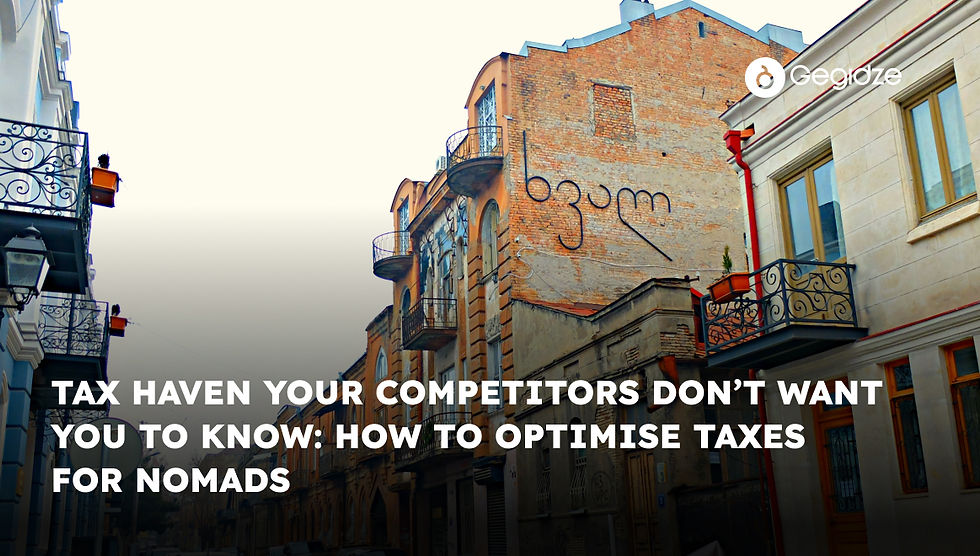 Tax Haven Your Competitors Don’t Want You to Know: How to Optimise Taxes for Nomads