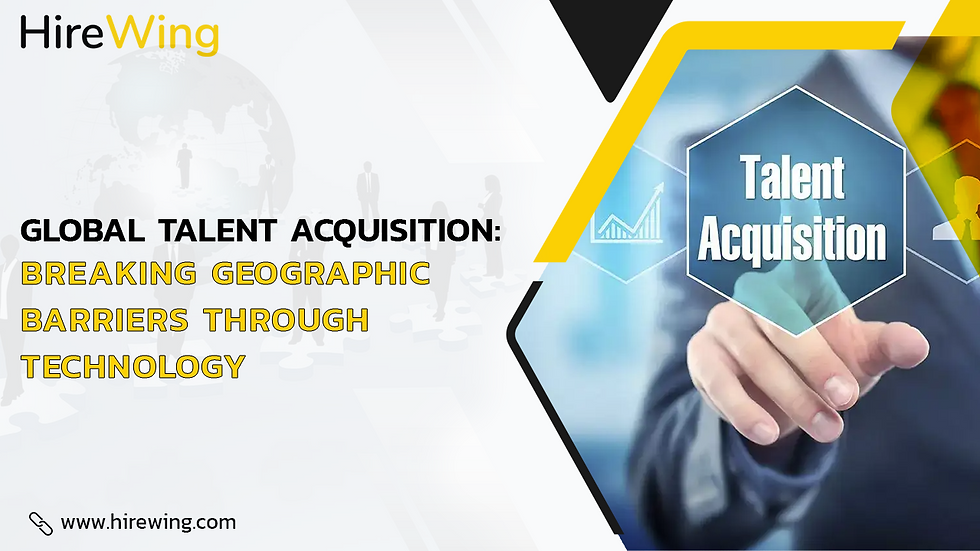 Global Talent Acquisition: Breaking Geographic Barriers Through Technology